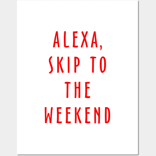 Alexa Skip To The Weekend Posters and Art